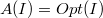 $$A(I) = Opt(I)$$