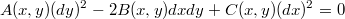 $$A(x,y)(dy)^2-2B(x,y)dxdy+C(x,y)(dx)^2=0$$