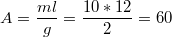 $$A=\frac{ml}{g}=\frac{10*12}{2}=60$$