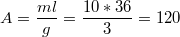 $$A=\frac{ml}{g}=\frac{10*36}{3}=120$$