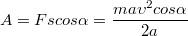 $$A=Fscos\alpha=\frac {ma \upsilon^2 cos\alpha} {2a} $$