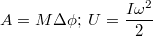 $$A=M\Delta{\phi}; \; U=\frac{I\omega^2}{2}$$