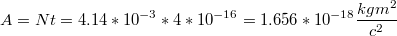 $$A=Nt=4.14*10^{-3}*4*10^{-16}=1.656*10^{-18}\frac{kgm^{2}}{c^{2}}$$