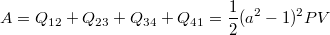 $$A=Q_{12}+Q_{23}+Q_{34}+Q_{41}=\frac12(a^2-1)^2PV$$