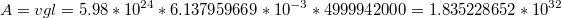 $$A=vgl=5.98*10^{24}*6.137959669*10^{-3}*4999942000=1.835228652*10^{32}$$