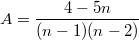 $$A = \frac {4-5n} {(n-1)(n-2)}$$