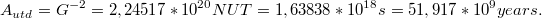 $$A_{utd}=G^{-2}=2,24517*10^{20} NUT=1,63838*10^{18} s=51,917*10^{9} years.$$