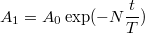 $$A_1=A_0\exp (-N\frac {t} {T})$$