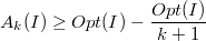 $$A_k(I) \geq Opt(I) - \frac{Opt(I)}{k+1}$$