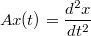 $$Ax(t)=\frac {d^2x} {dt^2}$$