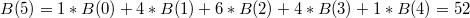 $$B(5)=1*B(0)+4*B(1)+6*B(2)+4*B(3)+1*B(4)=52$$