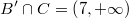 $$B^{\prime}\cap C = \left(7, +\infty\right)$$