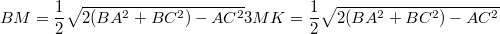$$BM=\frac {1} {2}\sqrt{2(BA^2+BC^2)-AC^2}\\3MK=\frac {1} {2}\sqrt{2(BA^2+BC^2)-AC^2}$$
