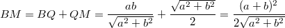 $$BM=BQ+QM=\frac {ab} {\sqrt{a^2+b^2}}+\frac {\sqrt{a^2+b^2}} {2}=\frac {(a+b)^2} {2\sqrt{a^2+b^2}}$$