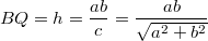 $$BQ=h=\frac {ab} {c}=\frac {ab} {\sqrt{a^2+b^2}}$$