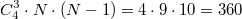 $$C^{3}_{4} \cdot N \cdot (N-1) = 4 \cdot 9 \cdot 10 = 360$$