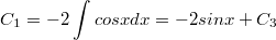 $$C_1=-2\int_{}^{}{cosxdx}=-2sinx+C_3$$