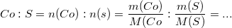 $$Co : S=n(Co):n(s)=\frac {m(Co)} {M(Co} : \frac {m(S)} {M(S)}=...$$