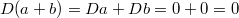 $$D(a+b)=Da+Db=0+0=0$$