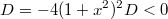 $$D=-4(1+x^2)^2    D<0$$