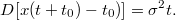 $$D[x(t+t_0)-t_0)]= \sigma^2t.$$