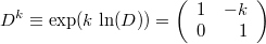 $$D^k\equiv\exp(k\,\ln(D))=\left(\begin{array}{rr}1&-k\\0&1\end{array}\right)$$