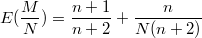 $$E(\frac M N) = \frac {n+1} {n+2} + \frac n {N (n+2)}$$