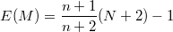 $$E(M) = \frac {n+1} {n+2} (N+2) -1$$