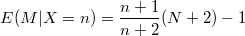 $$E(M|X=n) = \frac {n+1} {n+2} (N+2) -1$$