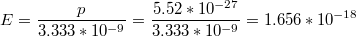 $$E=\frac{p}{3.333*10^{-9}}=\frac{5.52*10^{-27}}{3.333*10^{-9}}=1.656*10^{-18}$$