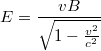 $$E=\frac{vB}{\sqrt{1-\frac{v^2}{c^2}}}$$