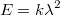 $$E=k\lambda ^{2}$$