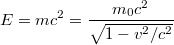 $$E=mc^{2}=\frac{m_{0}c^{2}}{\sqrt{1-v^{2}/c^{2}}}$$