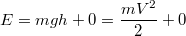 $$E=mgh + 0=\frac {mV^2} {2} + 0$$