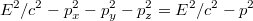 $$E^2 /c^2 -p^2_x -p^2_y -p^2_z =E^2 /c^2 -p^2$$