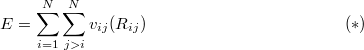 $$E = \sum_{i=1}^{N}{\sum_{j>i}^{N}{v_{ij}(R_{ij})}} \qquad \qquad \qquad\qquad \qquad \qquad  (*)$$