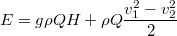 $$E = g \rho Q H + \rho Q \frac{v_1^2-v_2^2}2$$