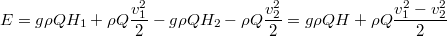 $$E = g \rho Q H_1 + \rho Q \frac{v_1^2}2 - g \rho Q H_2 - \rho Q \frac{v_2^2}2 = g \rho Q H + \rho Q \frac{v_1^2-v_2^2}2$$