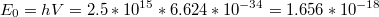 $$E_{0}=hV=2.5*10^{15}*6.624*10^{-34}=1.656*10^{-18}$$