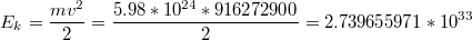 $$E_{k}=\frac{mv^{2}}{2}=\frac{5.98*10^{24}*916272900}{2}=2.739655971*10^{33}$$