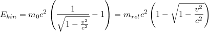 $$E_{kin}=m_0c^2\left (\frac{1}{\sqrt{1-\frac{v^2}{c^2}}}-1 \right )=m_{rel}c^2\left ( 1-\sqrt{1-\frac{v^2}{c^2}} \right )$$