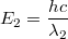 $$E_2 = \frac{hc}{\lambda_2}$$