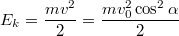 $$E_k=\frac {mv^2} {2}=\frac {mv_0^2\cos^2\alpha} {2}$$