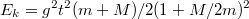 $$E_k=g^2t^2(m+M)/2(1+M/2m)^2$$