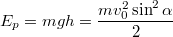 $$E_p=mgh=\frac {mv_0^2\sin^2 \alpha} {2}$$