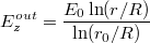 $$E_z^{out} = \frac{E_0 \ln (r/R)}{\ln (r_0/R)}$$