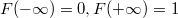 $$F(- \infty) = 0, F(+ \infty) = 1$$