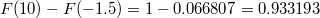 $$F(10)-F(-1.5)=1-0.066807=0.933193$$