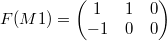 $$F(M1)=\begin{pmatrix} 1 & 1 & 0 \\ -1 & 0 & 0 \end{pmatrix}$$