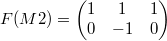 $$F(M2)=\begin{pmatrix} 1 & 1 & 1 \\ 0 & -1 & 0 \end{pmatrix}$$